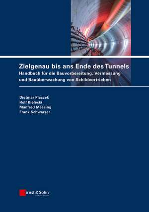 Zielgenau bis ans Ende des Tunnels – Handbuch für die Bauvorbereitung, Vermessung und Bauübehung von Schildvortrieben de D Placzek