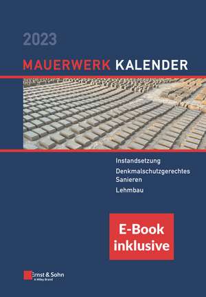 Mauerwerk–Kalender 2023 – Schwerpunkte: Instandsetzung; Erdbeben; Lehmbau. (inkl. E–Book als PDF) de D Schermer