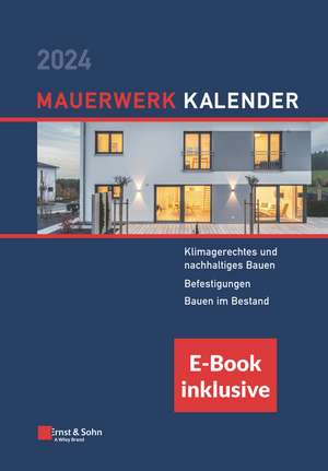 Mauerwerk–Kalender 2024 – Schwerpunkte: Klimagerechtes und nachhaltiges Bauen; Befestigungen; Bauen im Bestand. (inkl. E–book als de D Schermer