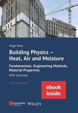 Building Physics – Heat, Air and Moisture 4e – Fundamentals, Engineering Methods, Material Properties With Exercises (inkl. eBook als PDF) de H Hens