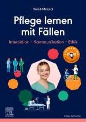 Pflege lernen mit Fällen, Interaktion - Kommunikation - Ethik de Sarah Micucci