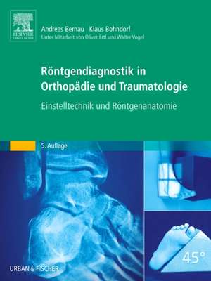 Röntgendiagnostik in Orthopädie und Traumatologie de Andreas Bernau