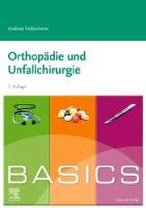 BASICS Orthopädie und Unfallchirurgie de Andreas Ficklscherer