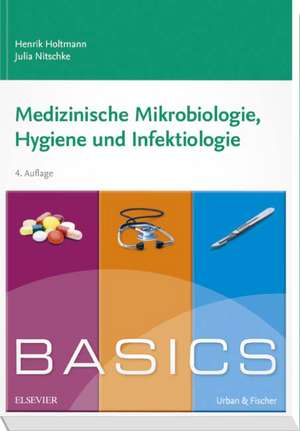 BASICS Medizinische Mikrobiologie, Hygiene und Infektiologie de Henrik Holtmann