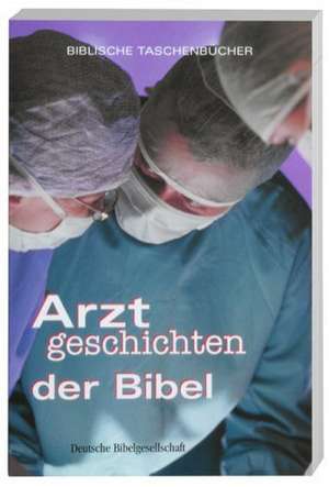 Arztgeschichten der Bibel de Jan-A. Bühner