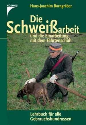 Die Schweißarbeit und die Einarbeitung mit dem Fährtenschuh de Hans-Joachim Borngräber