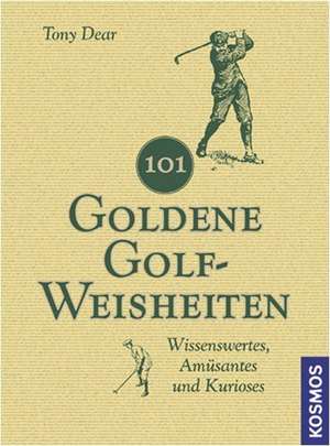 101 Goldene Golf-Weisheiten de Tony Dear