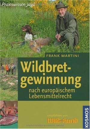 Wildbretgewinnung nach europäischem Lebensmittelrecht de Frank Martini