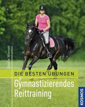 Die besten Übungen - Gymnastizierendes Reittraining de Sibylle Wiemer