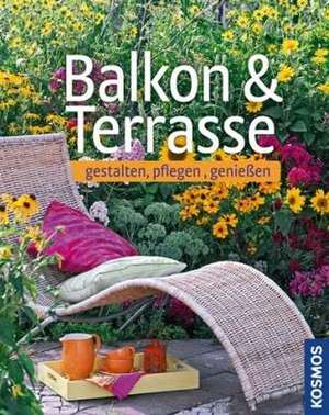 Balkon & Terrasse gestalten, pflegen, genießen de Ursula Braun-Bernhart