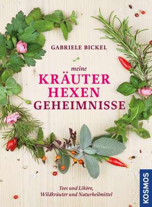 Meine Kräuterhexengeheimnisse de Gabriele Bickel