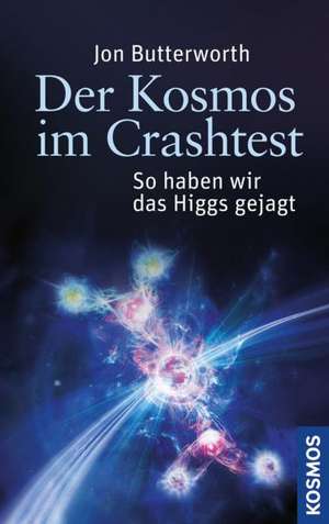 Der Kosmos im Crashtest de Jon Butterworth