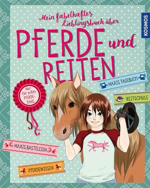 Mein fabelhaftes Lieblingsbuch über Pferde und Reiten de Anike Hage