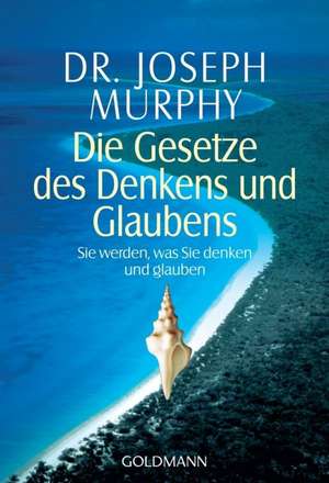 Die Gesetze des Denkens und Glaubens de Joseph Murphy