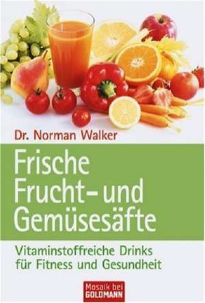 Frische Frucht- und Gemüsesäfte de Norman W. Walker