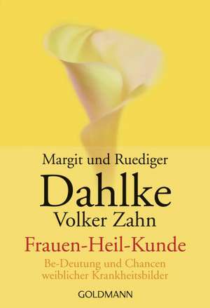 Frauen-Heil-Kunde ( Frauenheilkunde) de Margit Dahlke