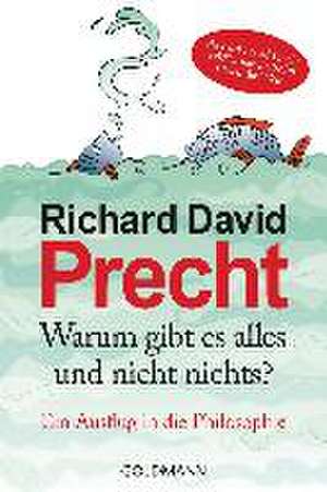 Warum gibt es alles und nicht nichts de Richard David Precht