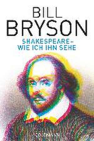 Shakespeare - wie ich ihn sehe de Bill Bryson