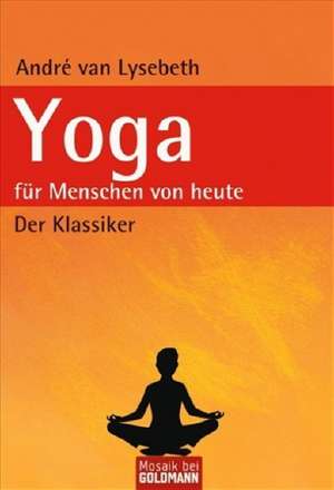 Yoga für Menschen von heute de André van Lysebeth