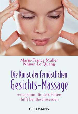 Die Kunst der fernöstlichen Gesichts - Massage de Marie-France Muller