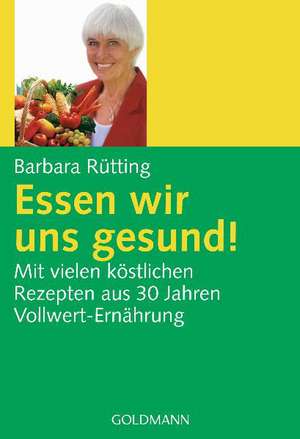 Essen wir uns gesund! de Barbara Rütting