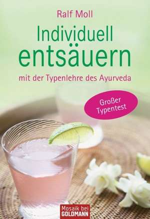 Individuell entsäuern mit der Typenlehre des Ayurveda de Ralf Moll