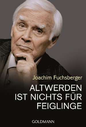 Altwerden ist nichts für Feiglinge de Joachim Fuchsberger