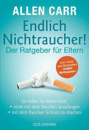 Endlich Nichtraucher! - Der Ratgeber für Eltern de Allen Carr