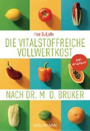 Die vitalstoffreiche Vollwertkost nach Dr. M.O. Bruker de Ilse Gutjahr