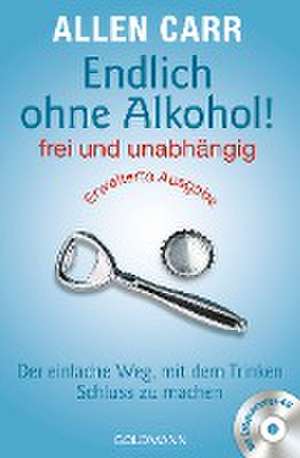 Endlich ohne Alkohol! frei und unabhängig de Allen Carr