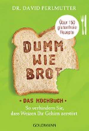 Dumm wie Brot - Das Kochbuch de David Perlmutter