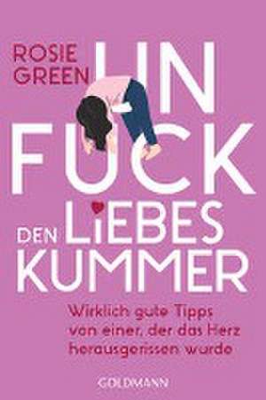 Unfuck den Liebeskummer de Rosie Green