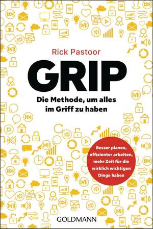 GRIP - Die Methode, um alles im Griff zu haben de Rick Pastoor