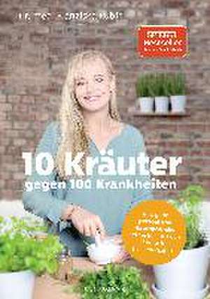 10 Kräuter gegen 100 Krankheiten de Franziska Rubin