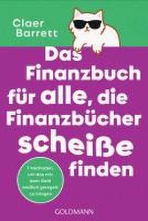 Das Finanzbuch für alle, die Finanzbücher scheiße finden de Claer Barrett