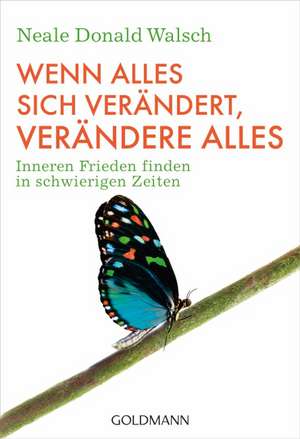 Wenn alles sich verändert, verändere alles de Neale Donald Walsch