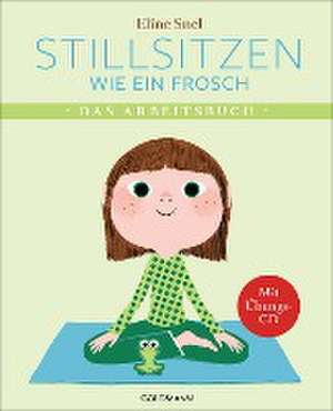 Stillsitzen wie ein Frosch de Eline Snel