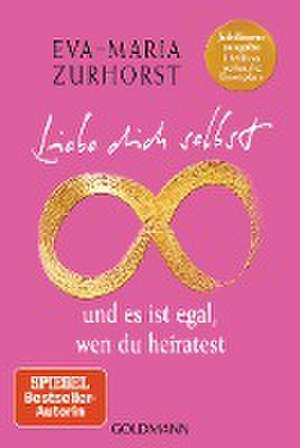 Liebe dich selbst und es ist egal, wen du heiratest de Eva-Maria Zurhorst