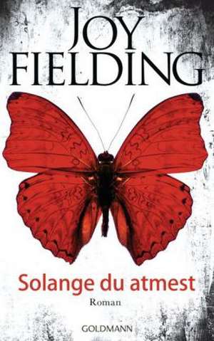 Solange du atmest de Joy Fielding