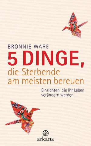 5 Dinge, die Sterbende am meisten bereuen de Bronnie Ware