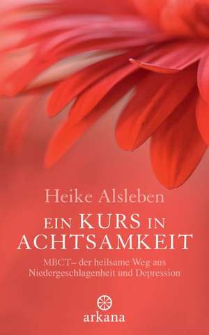 Ein Kurs in Achtsamkeit de Heike Alsleben