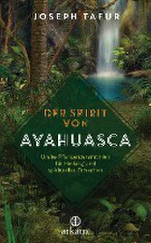 Der Spirit von Ayahuasca de Joseph Tafur