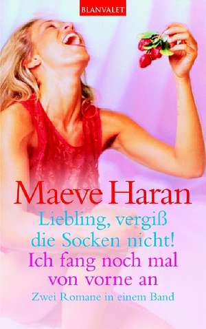 Liebling, vergiß die Socken nicht! / Ich fang noch mal von vorne an de Maeve Haran