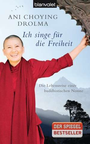 Ich singe für die Freiheit de Ani Choying Drolma