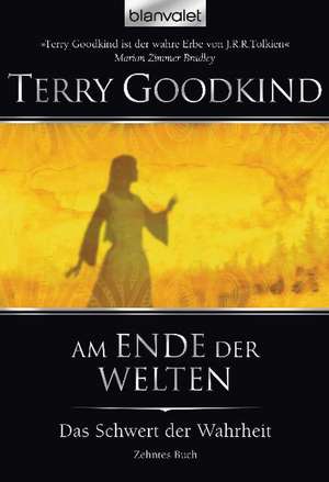 Das Schwert der Wahrheit 10. Am Ende der Welten de Terry Goodkind