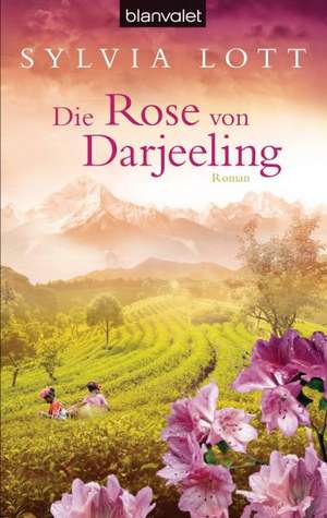 Die Rose von Darjeeling de Sylvia Lott