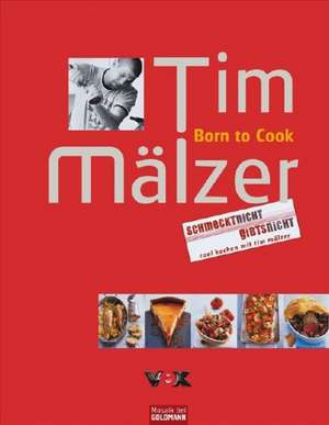 Born to Cook de Tim Mälzer