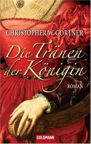 Die Tränen der Königin de Christopher W. Gortner