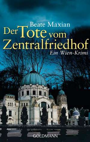 Der Tote vom Zentralfriedhof de Beate Maxian