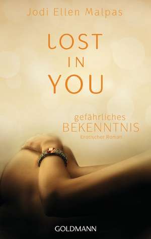 Lost in you. Gefährliches Bekenntnis de Jodi Ellen Malpas